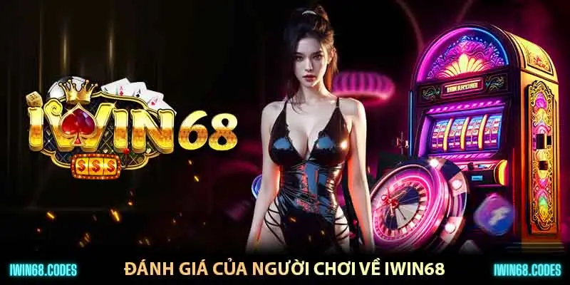 Iwin68 được đánh giá cao từ cộng đồng game thủ