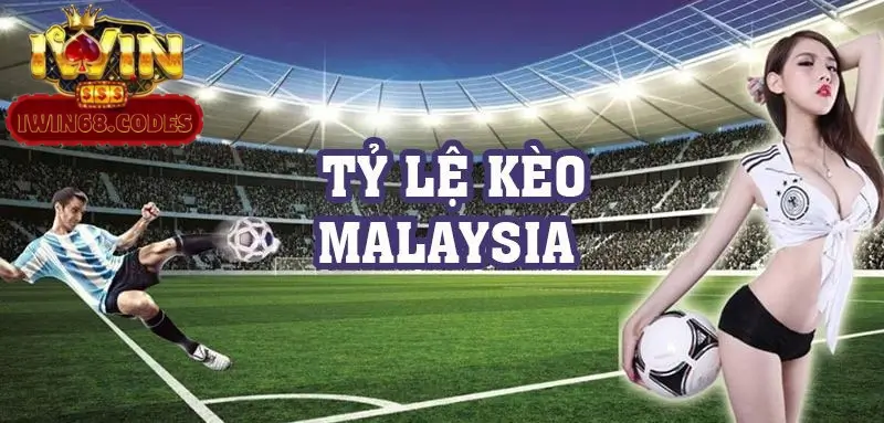 Thông tin về tỷ lệ kèo Malaysia cùng chuyên gia iwin68